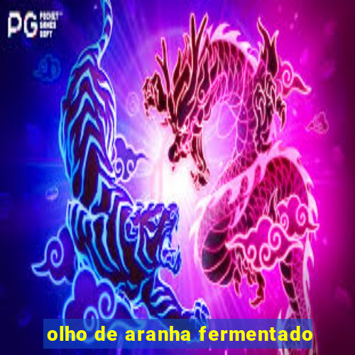 olho de aranha fermentado