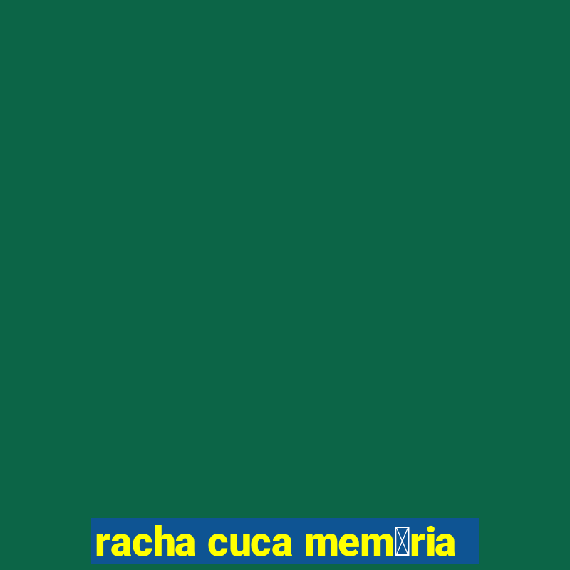 racha cuca mem贸ria