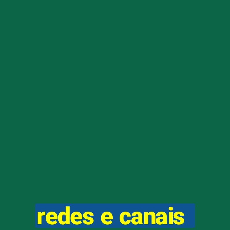 redes e canais