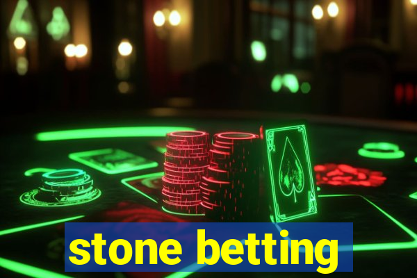 stone betting