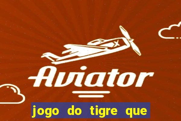 jogo do tigre que paga de verdade