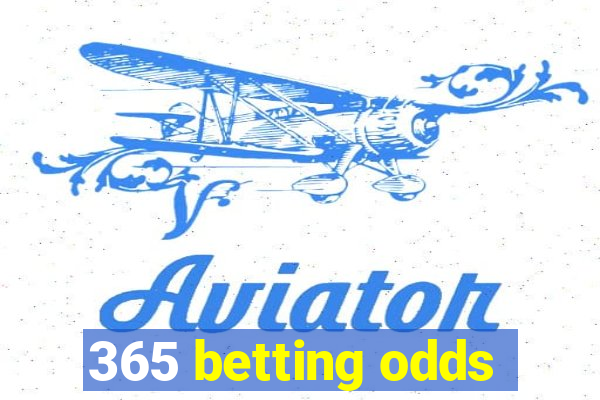 365 betting odds