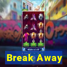 Break Away