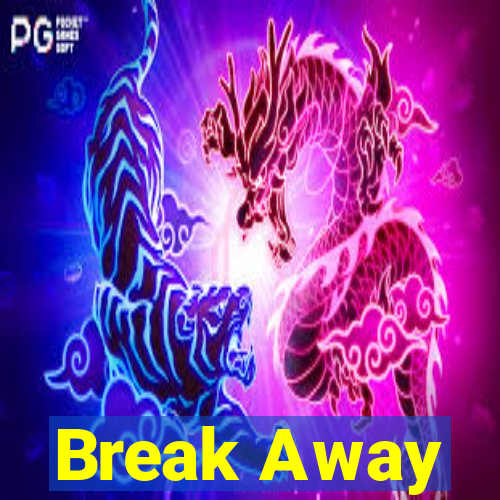 Break Away