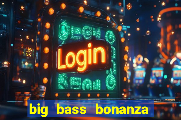 big bass bonanza slot demo