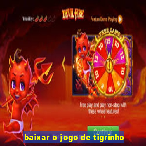 baixar o jogo de tigrinho