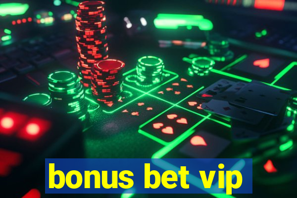 bonus bet vip