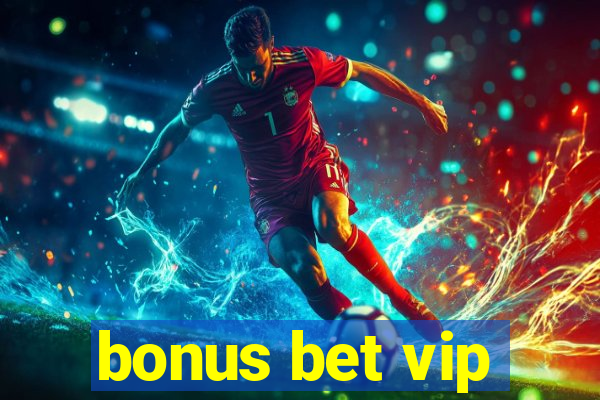 bonus bet vip