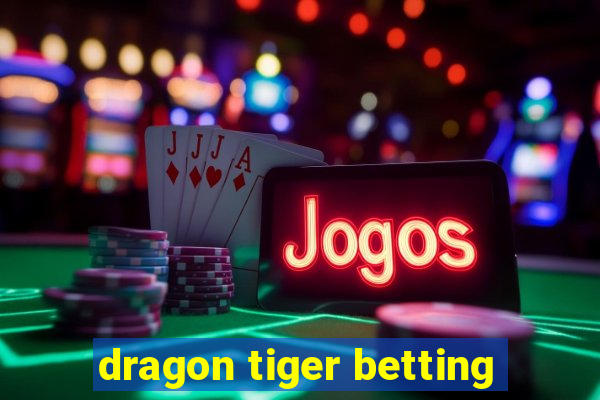 dragon tiger betting