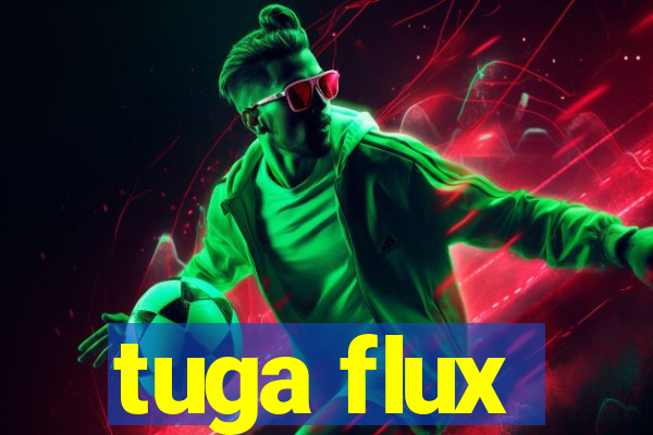 tuga flux