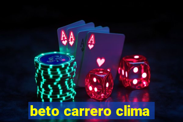 beto carrero clima