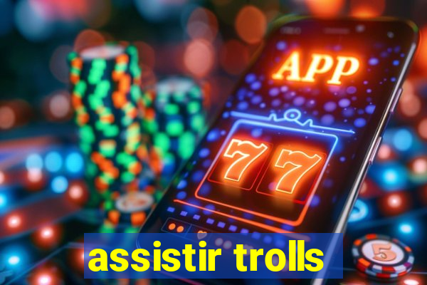 assistir trolls