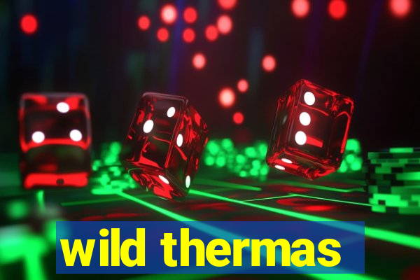 wild thermas