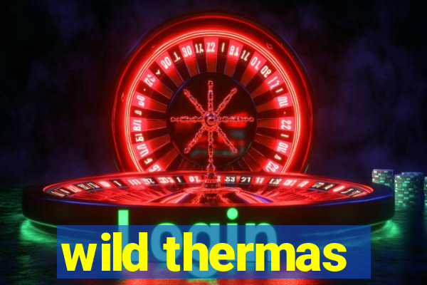 wild thermas