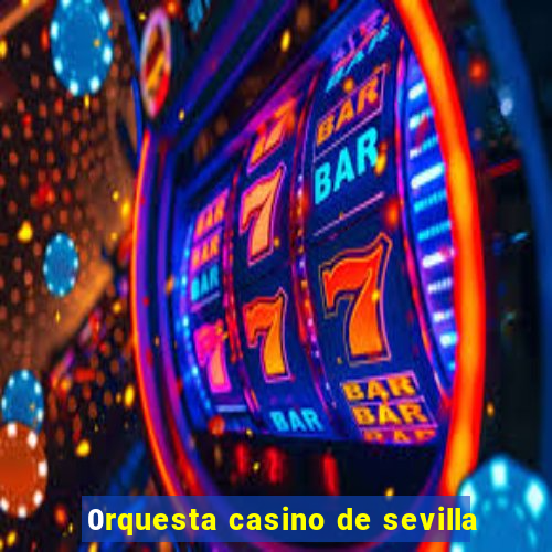 0rquesta casino de sevilla