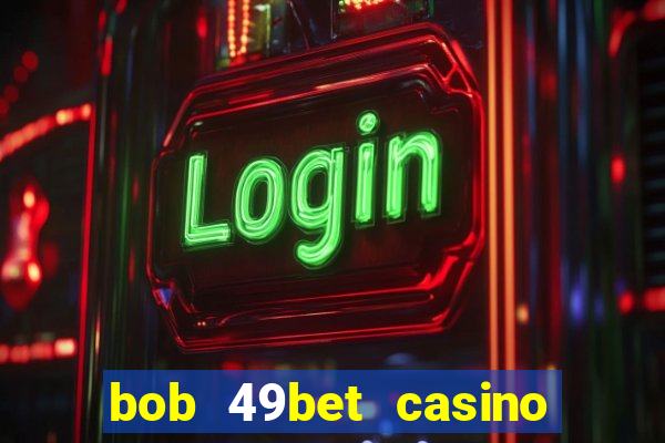 bob 49bet casino jogo 777