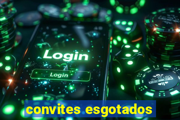 convites esgotados