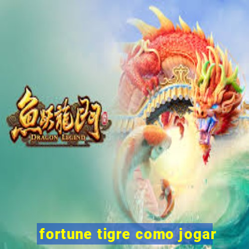 fortune tigre como jogar