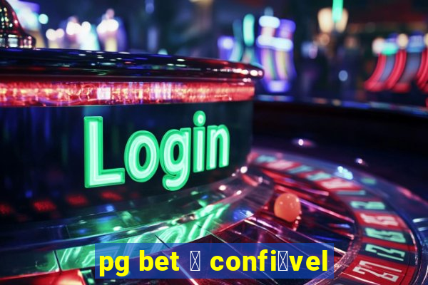 pg bet 茅 confi谩vel