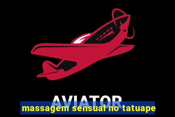 massagem sensual no tatuape