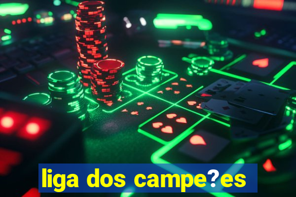 liga dos campe?es