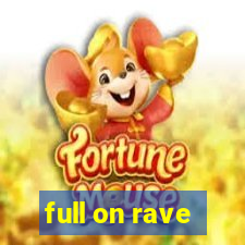 full on rave