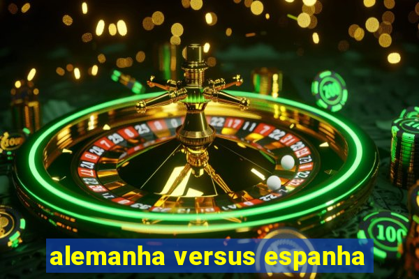 alemanha versus espanha