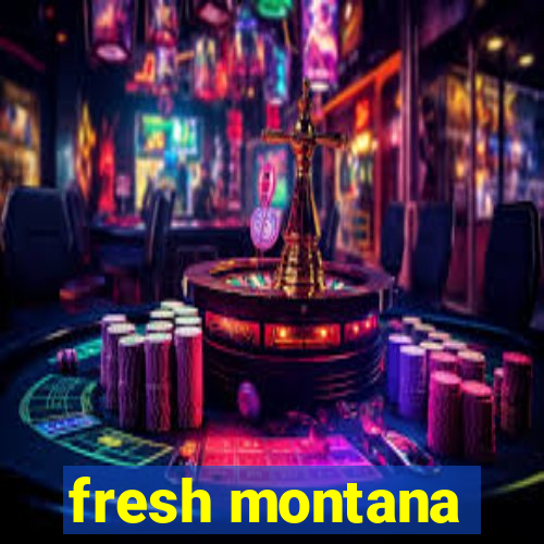 fresh montana