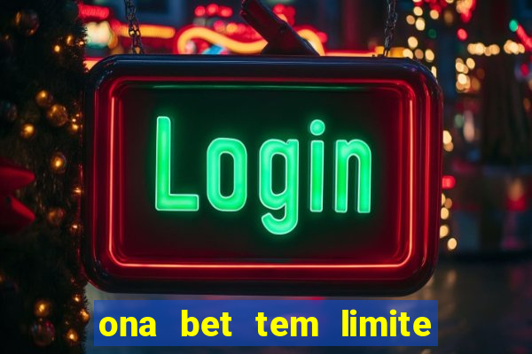 ona bet tem limite de saque