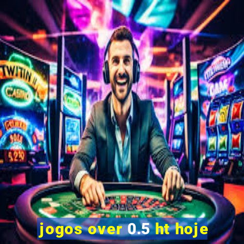 jogos over 0.5 ht hoje