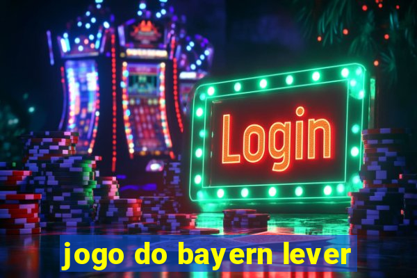 jogo do bayern lever