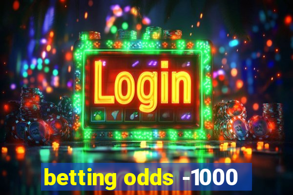 betting odds -1000