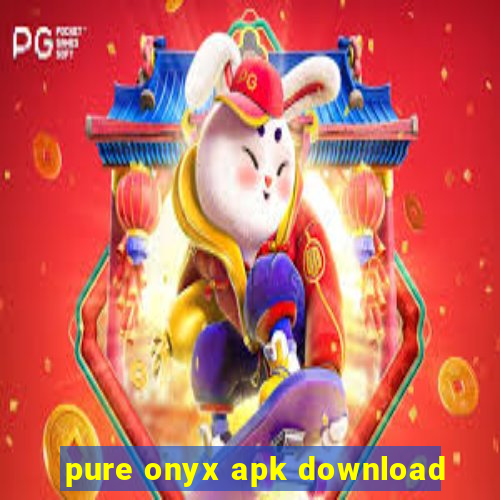 pure onyx apk download