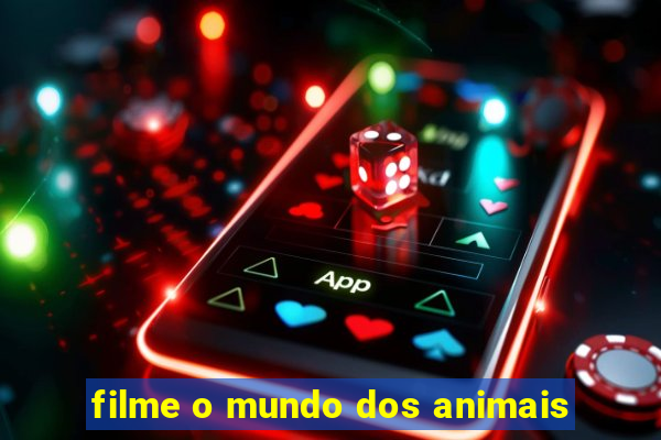 filme o mundo dos animais