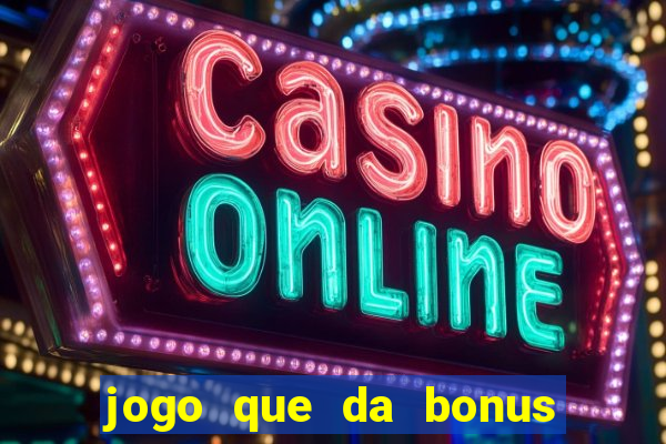 jogo que da bonus no cadastro sem dep贸sito