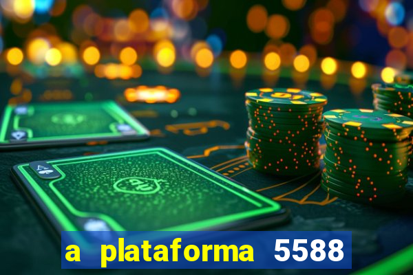 a plataforma 5588 茅 confi谩vel