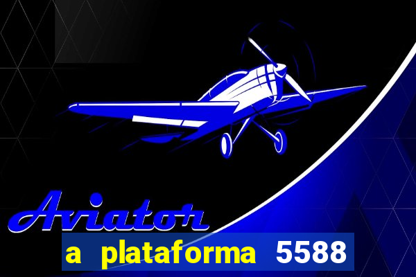 a plataforma 5588 茅 confi谩vel