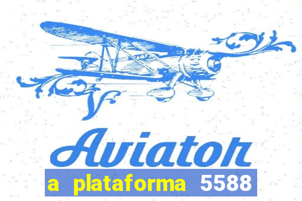 a plataforma 5588 茅 confi谩vel