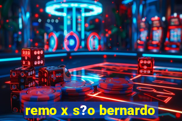 remo x s?o bernardo