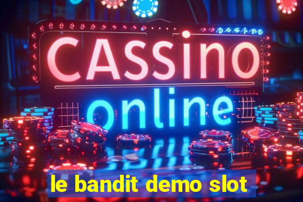 le bandit demo slot