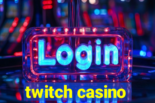 twitch casino