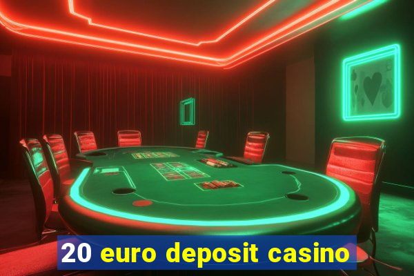 20 euro deposit casino