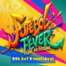 89k bet é confiável