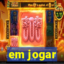 em jogar