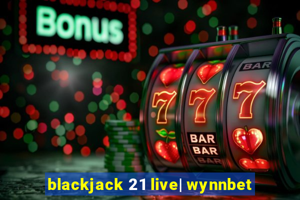 blackjack 21 live| wynnbet