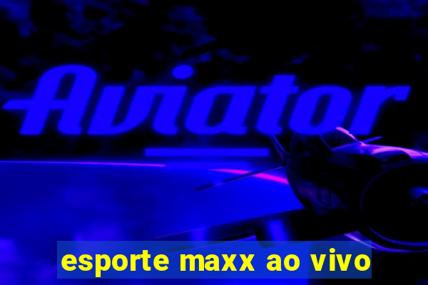 esporte maxx ao vivo