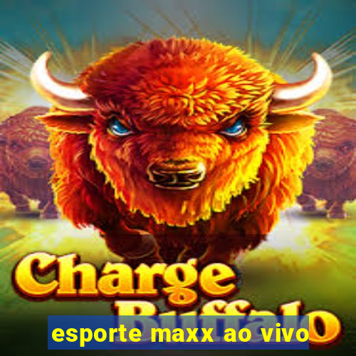 esporte maxx ao vivo