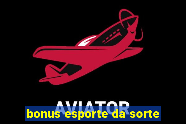 bonus esporte da sorte