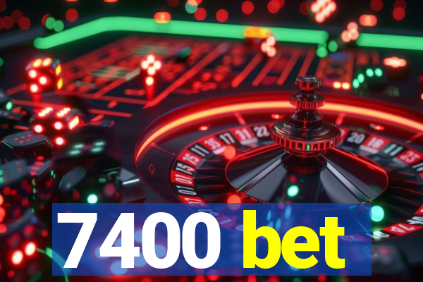 7400 bet