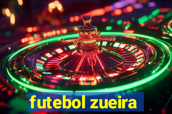 futebol zueira